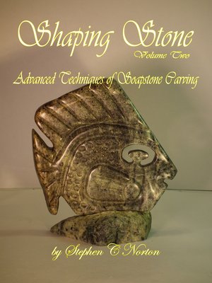 cover image of Shaping Stone Vol Two, Advanced Techniques of Soapstone Carving